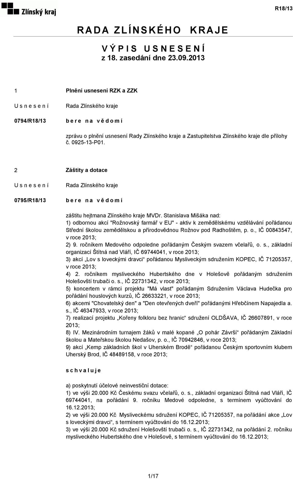 2 Záštity a dotace 0795/R18/13 bere na vědomí záštitu hejtmana Zlínského kraje MVDr.