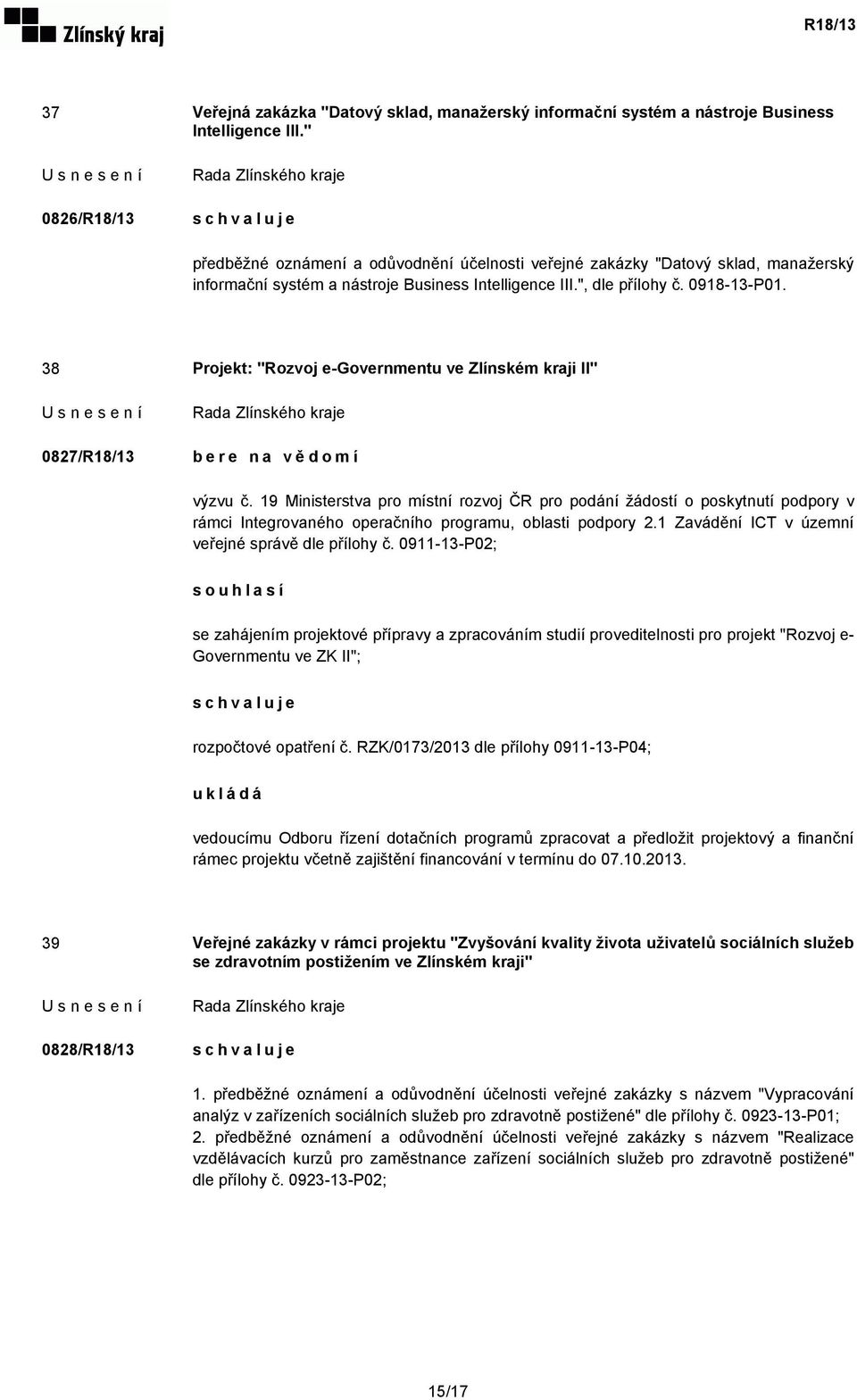 38 Projekt: "Rozvoj e-governmentu ve Zlínském kraji II" 0827/R18/13 bere na vědomí výzvu č.