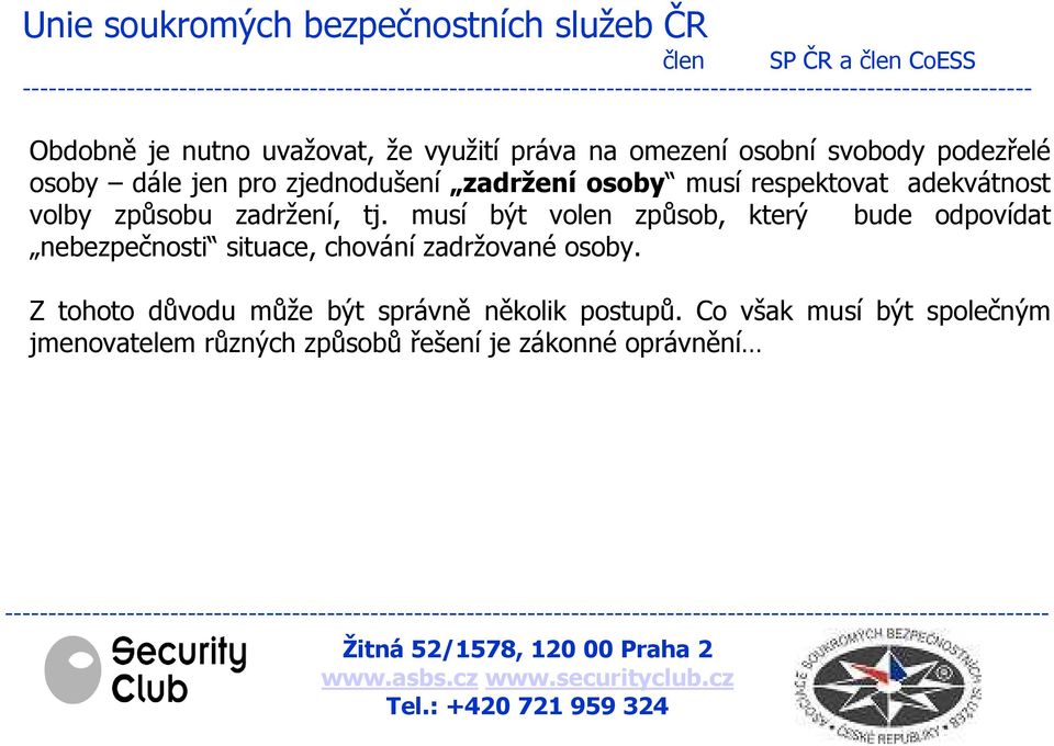 musí být volen způsob, který bude odpovídat nebezpečnosti situace, chování zadržované osoby.