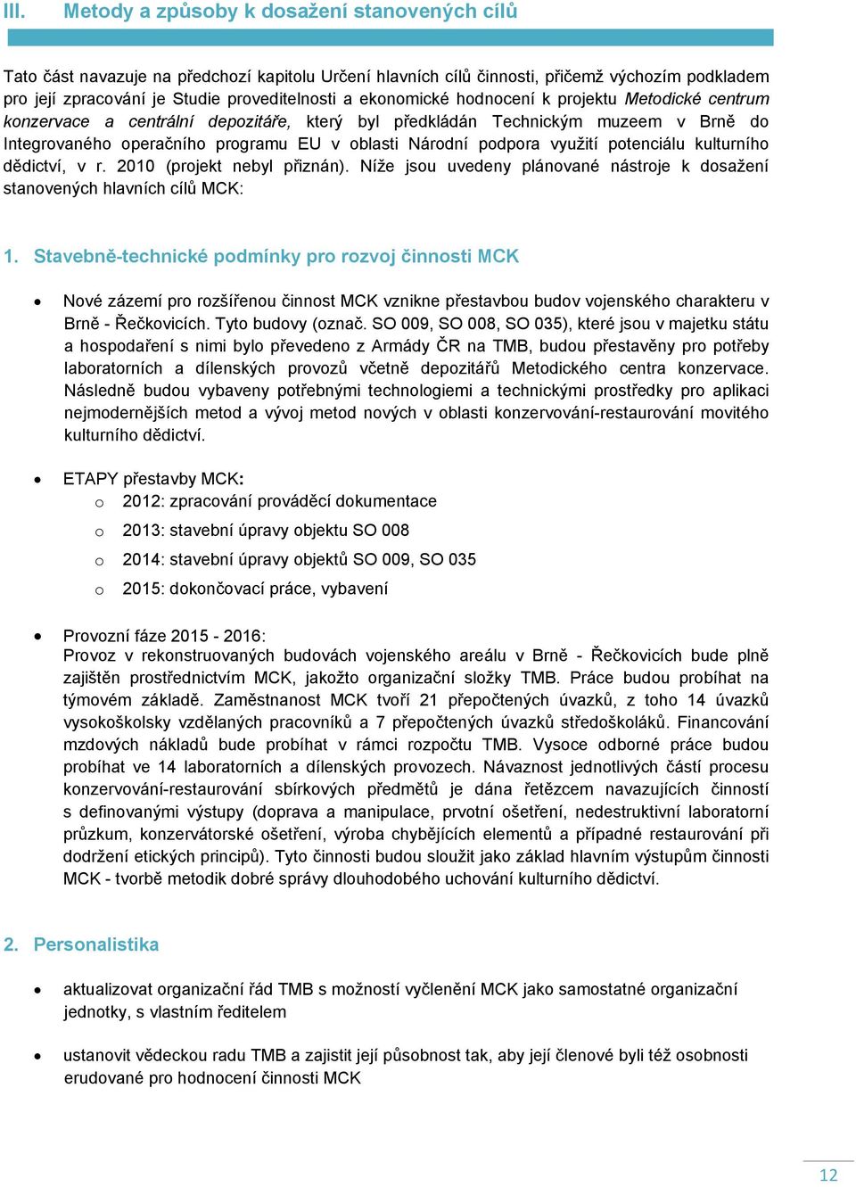 využití potenciálu kulturního dědictví, v r. 2010 (projekt nebyl přiznán). Níže jsou uvedeny plánované nástroje k dosažení stanovených hlavních cílů MCK: 1.