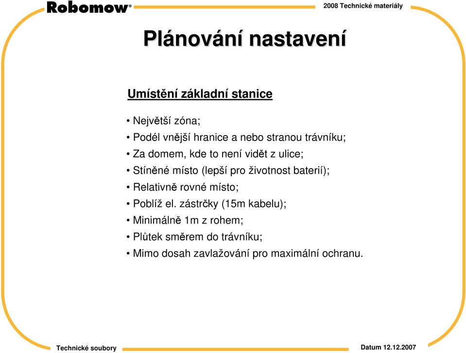 pro životnost baterií); Relativně rovné místo; Poblíž el.