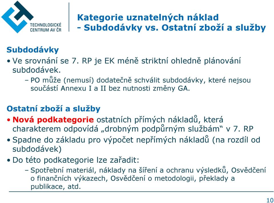 Ostatní zboží a služby Novápodkategorie ostatních přímých nákladů, která charakterem odpovídá drobným podpůrným službám v 7.