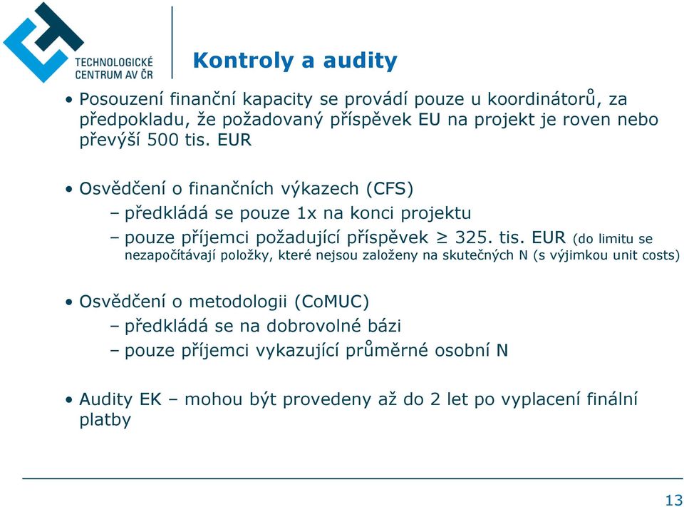 tis. EUR (do limitu se nezapočítávají položky, které nejsou založeny na skutečných N (s výjimkou unit costs) Osvědčení o metodologii (CoMUC)