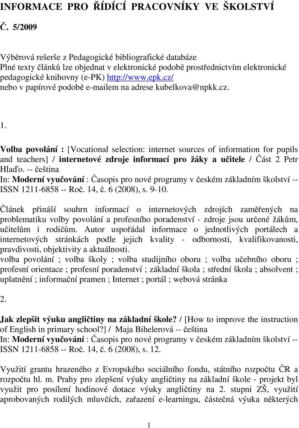 cz/ nebo v papírové podob e-mailem na adrese kubelkova@npkk.cz. 1.