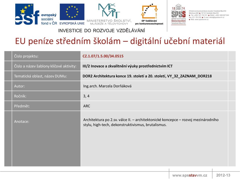 století a 20. století, VY_32_ZAZNAM_DOR218 Ing.arch. Marcela Dorňáková Ročník: 3, 4 Předmět: ARC Anotace: Architektura po 2.sv.