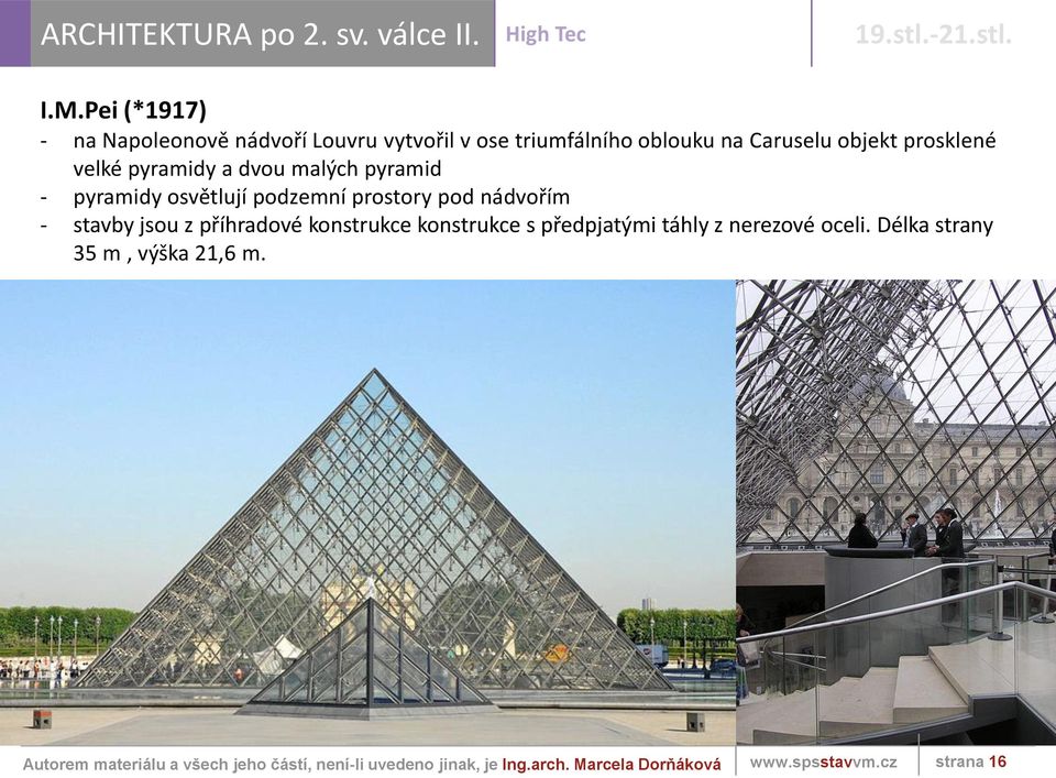 objekt prosklené velké pyramidy a dvou malých pyramid - pyramidy osvětlují podzemní prostory pod