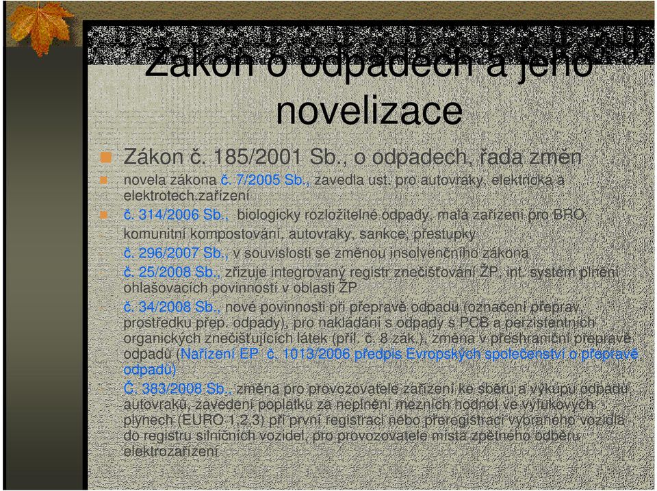 , zřizuje integrovaný registr znečišťování ŽP, int. systém plnění ohlašovacích povinností v oblasti ŽP - č. 34/2008 Sb., nové povinnosti při přepravě odpadů (označení přeprav. prostředku přep.