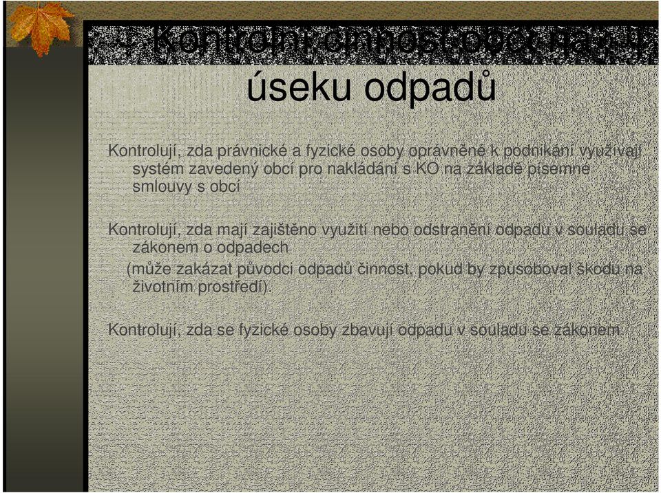 zajištěno využití nebo odstranění odpadu v souladu se zákonem o odpadech (může zakázat původci odpadů