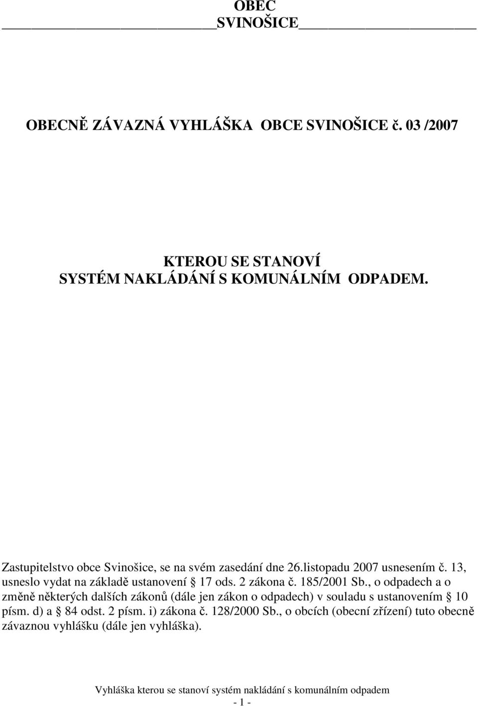 13, usneslo vydat na základě ustanovení 17 ods. 2 zákona č. 185/2001 Sb.