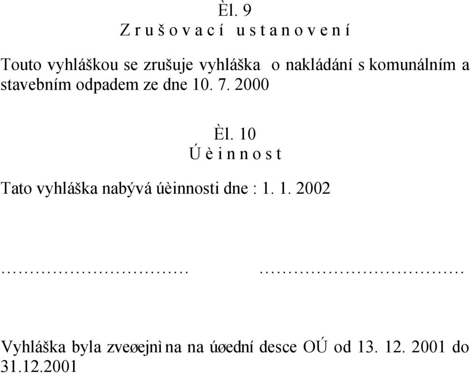 2000 Èl. 10 Ú è i n n o s t Tato vyhláška nabývá úèinnosti dne : 1. 1. 2002 Vyhláška byla zveøejnì na na úøední desce OÚ od 13.