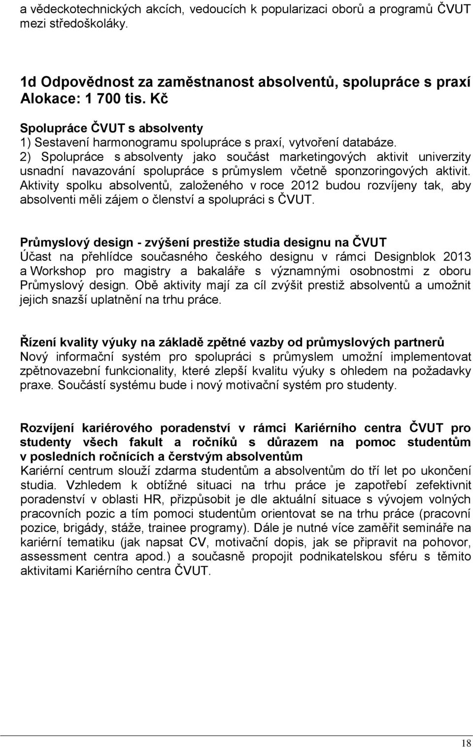 2) Spolupráce s absolventy jako součást marketingových aktivit univerzity usnadní navazování spolupráce s průmyslem včetně sponzoringových aktivit.