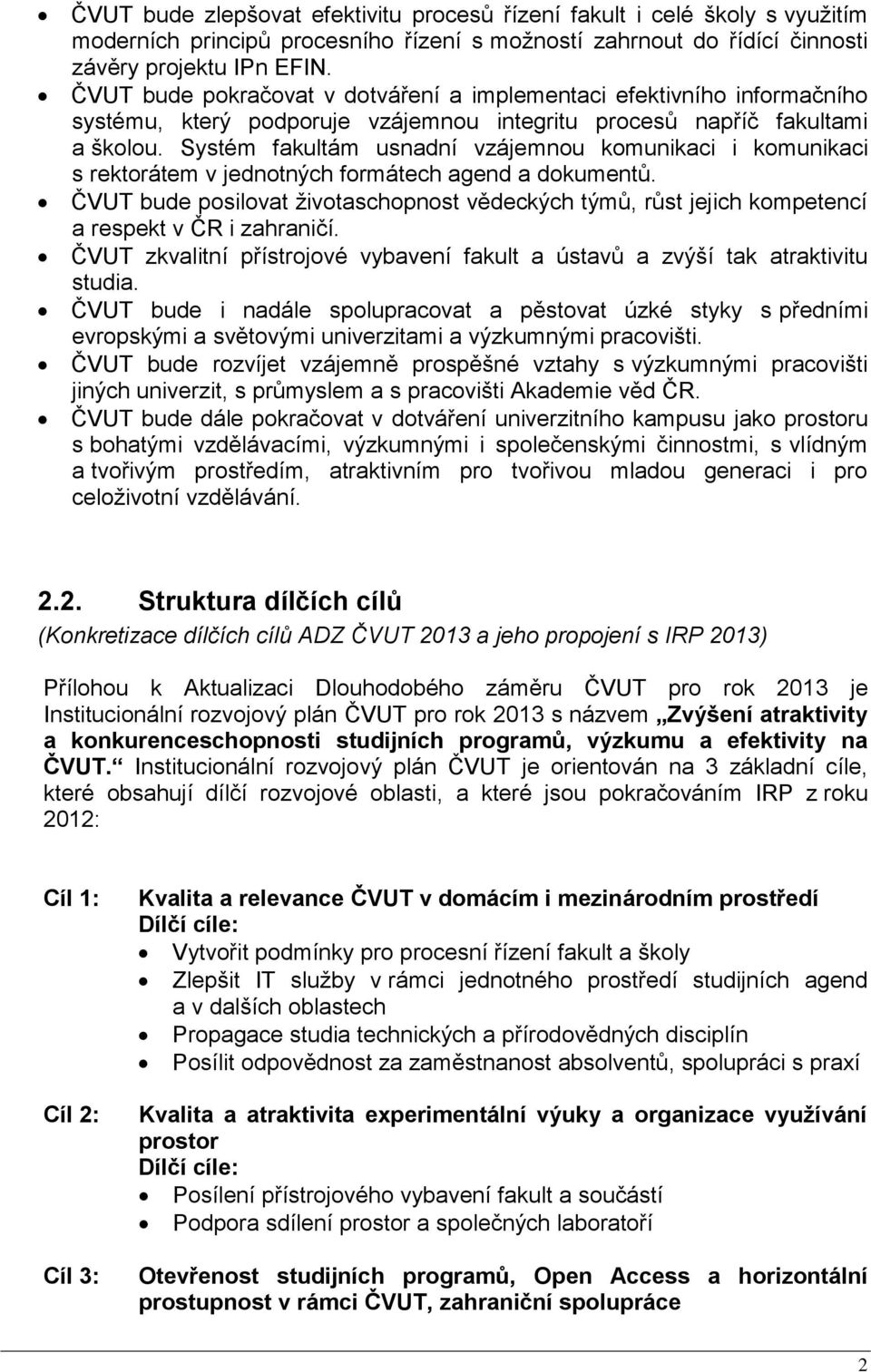 Systém fakultám usnadní vzájemnou komunikaci i komunikaci s rektorátem v jednotných formátech agend a dokumentů.