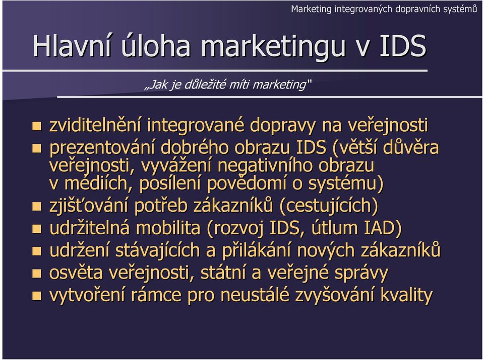 povědom domí o systému) zjišťov ování potřeb zákaznz kazníků (cestujících) ch) udržiteln itelná mobilita (rozvoj IDS, útlum IAD) udržen ení stávaj