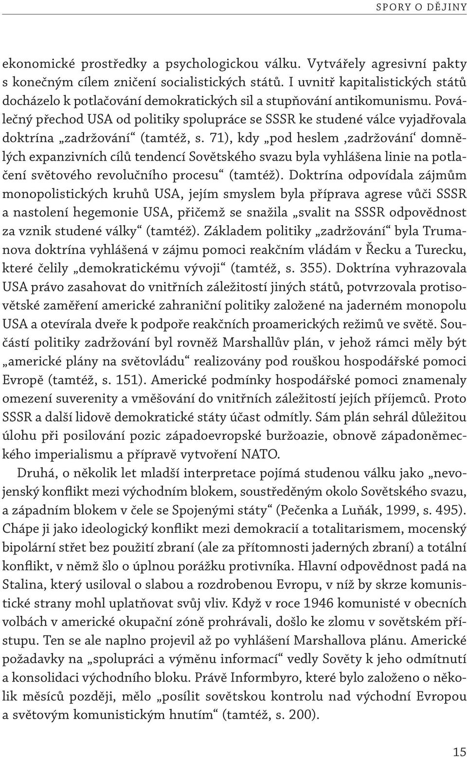 Poválečný přechod USA od politiky spolupráce se SSSR ke studené válce vyjadřovala doktrína zadržování (tamtéž, s.
