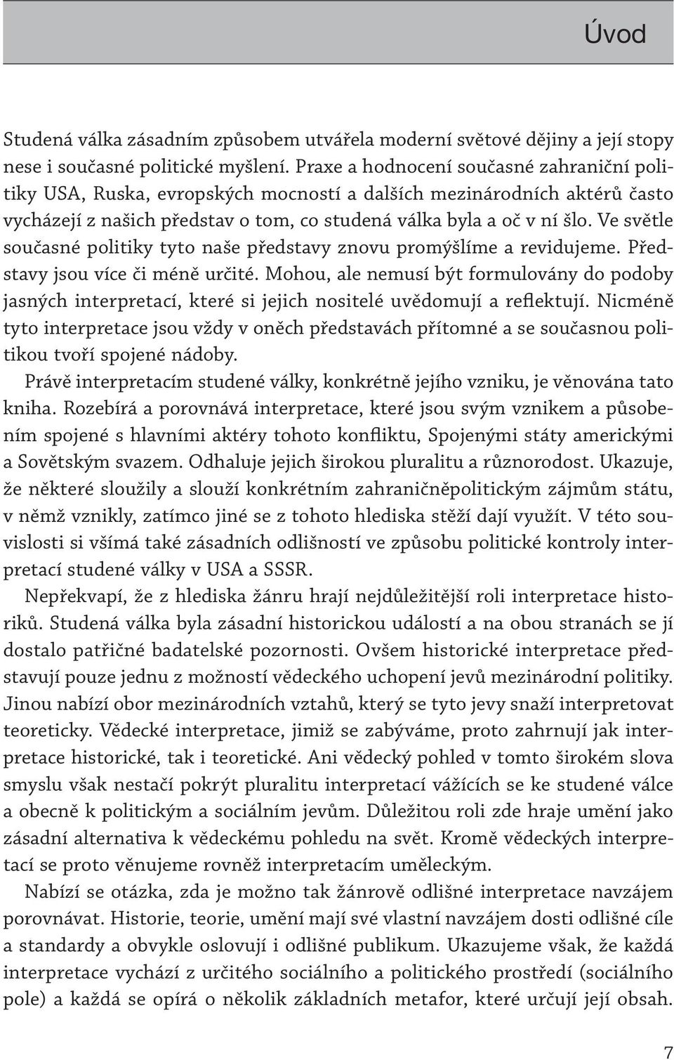 Ve světle současné politiky tyto naše představy znovu promýšlíme a revidujeme. Představy jsou více či méně určité.
