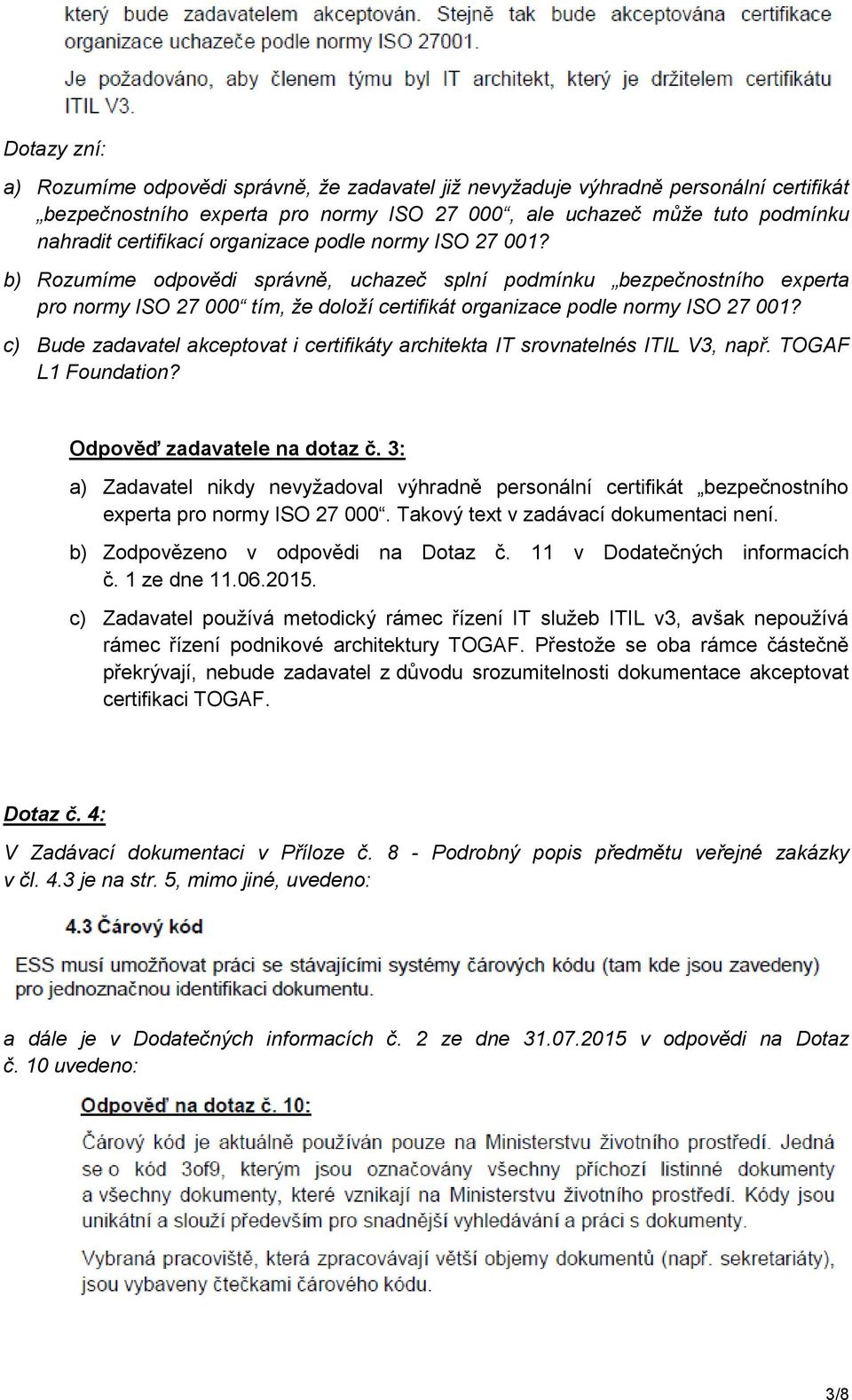 c) Bude zadavatel akceptovat i certifikáty architekta IT srovnatelnés ITIL V3, např. TOGAF L1 Foundation? Odpověď zadavatele na dotaz č.