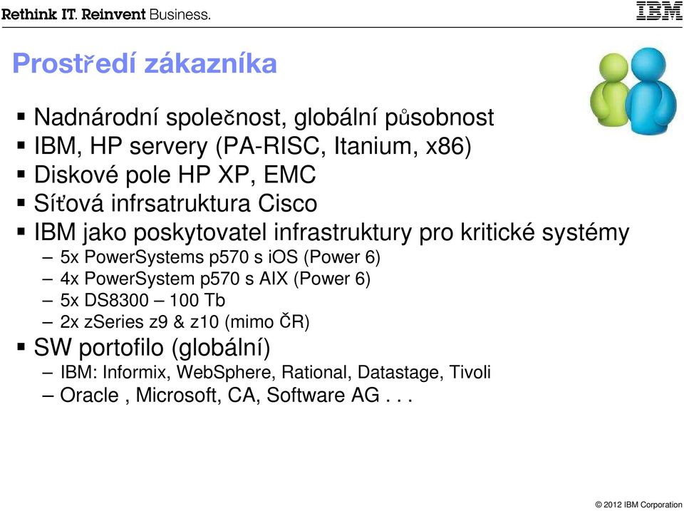 PowerSystems p570 s ios (Power 6) 4x PowerSystem p570 s AIX (Power 6) 5x DS8300 100 Tb 2x zseries z9 & z10