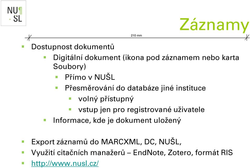 registrované uživatele Informace, kde je dokument uložený Záznamy Export záznamů do