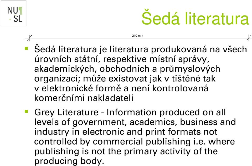 nakladateli Grey Literature - Information produced on all levels of government, academics, business and industry in