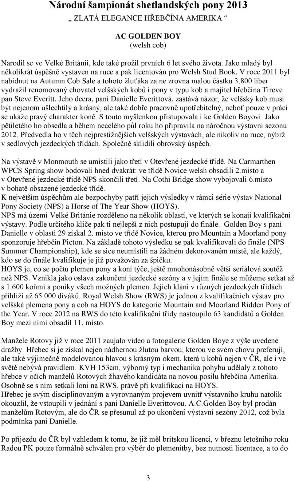 800 liber vydražil renomovaný chovatel velšských kobů i pony v typu kob a majitel hřebčína Tireve pan Steve Everitt.