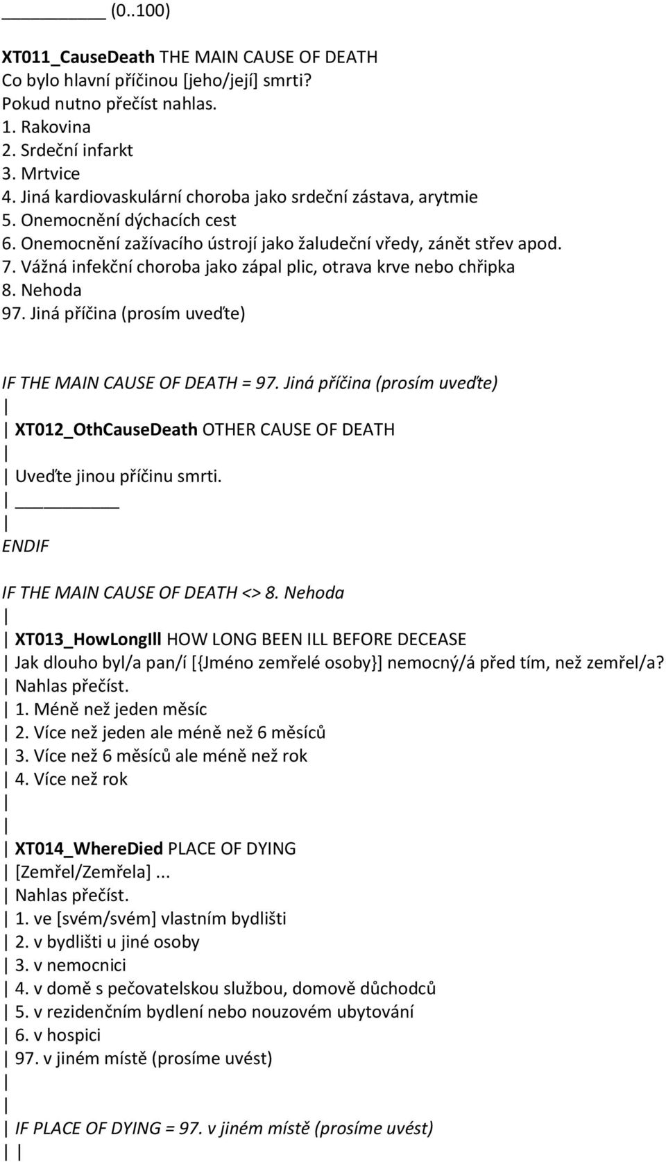 Vážná infekční choroba jako zápal plic, otrava krve nebo chřipka 8. Nehoda 97. Jiná příčina (prosím uveďte) IF THE MAIN CAUSE OF DEATH = 97.