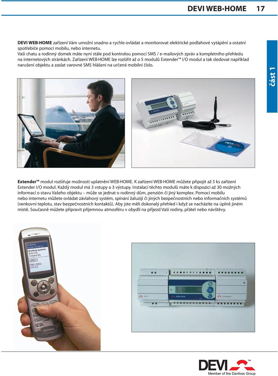 Zařízení WEB HOME lze rozšířit až o 5 modulů Extender I/O modul a tak sledovat například narušení objektu a zaslat varovné SMS hlášení na určené mobilní číslo.