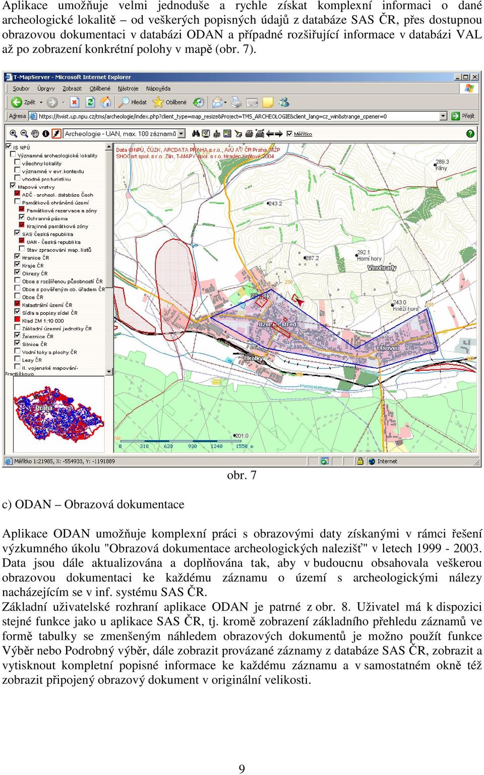 7 Aplikace ODAN umožňuje komplexní práci s obrazovými daty získanými v rámci řešení výzkumného úkolu "Obrazová dokumentace archeologických nalezišť" v letech 1999-2003.