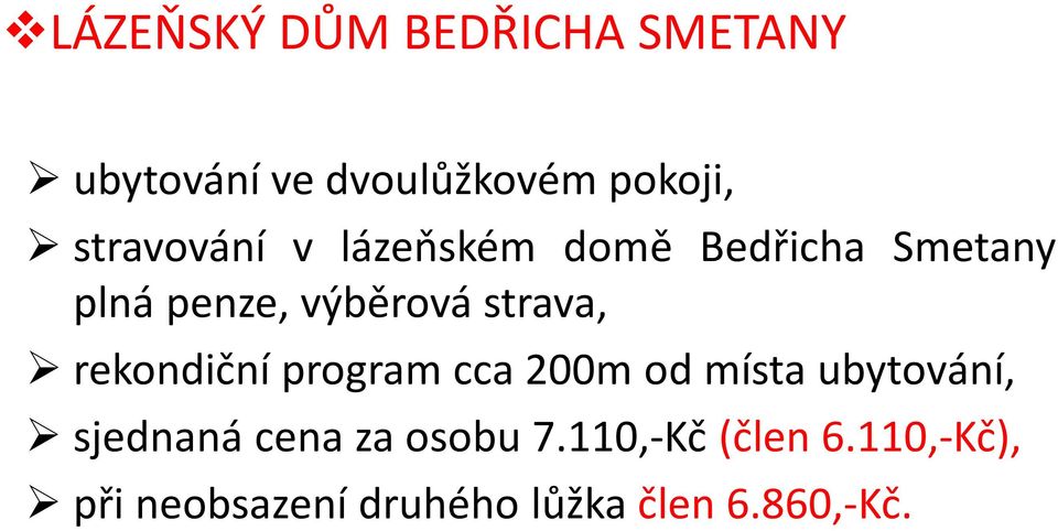 strava, rekondiční program cca 200m od místa ubytování, sjednaná cena