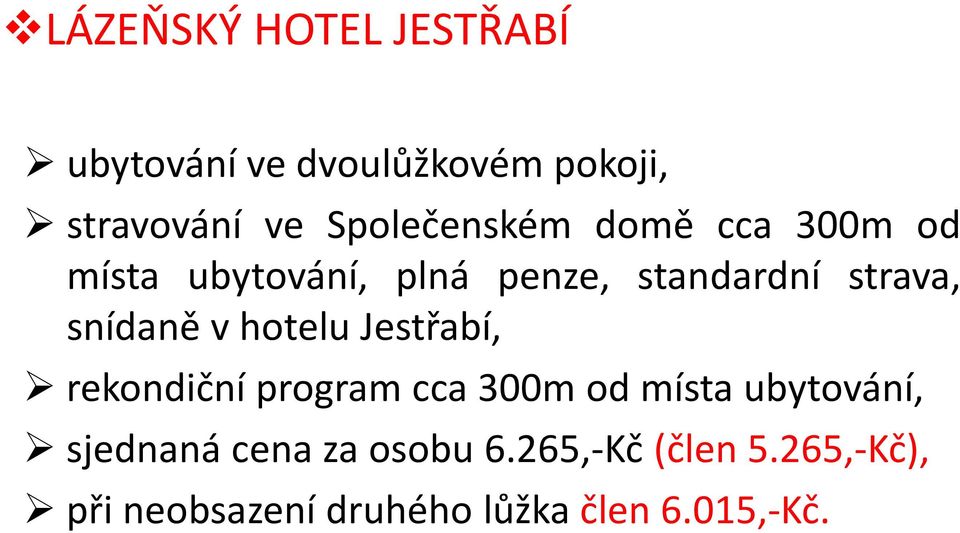 snídaně v hotelu Jestřabí, rekondiční program cca 300m od místa ubytování,