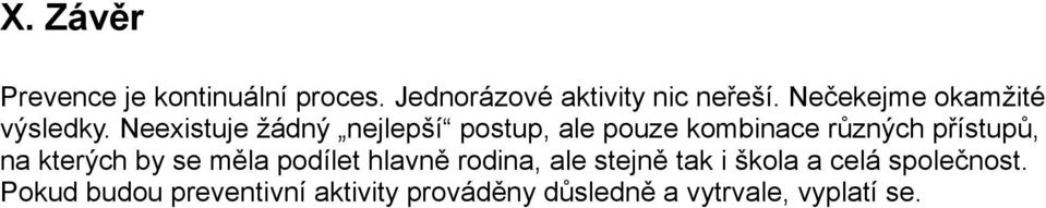 Neexistuje žádný nejlepší postup, ale pouze kombinace různých přístupů, na kterých