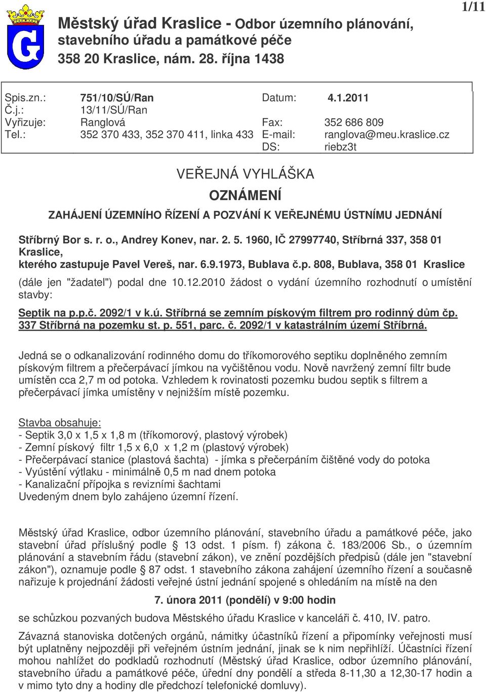 cz riebz3t VEEJNÁ VYHLÁŠKA OZNÁMENÍ ZAHÁJENÍ ÚZEMNÍHO ÍZENÍ A POZVÁNÍ K VEEJNÉMU ÚSTNÍMU JEDNÁNÍ Stíbrný Bor s. r. o., Andrey Konev, nar. 2. 5.