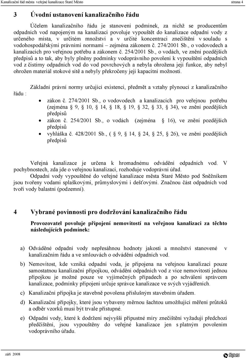 274/2001 Sb., o vodovodech a kanalizacích pro veřejnou potřebu a zákonem č. 254/2001 Sb.