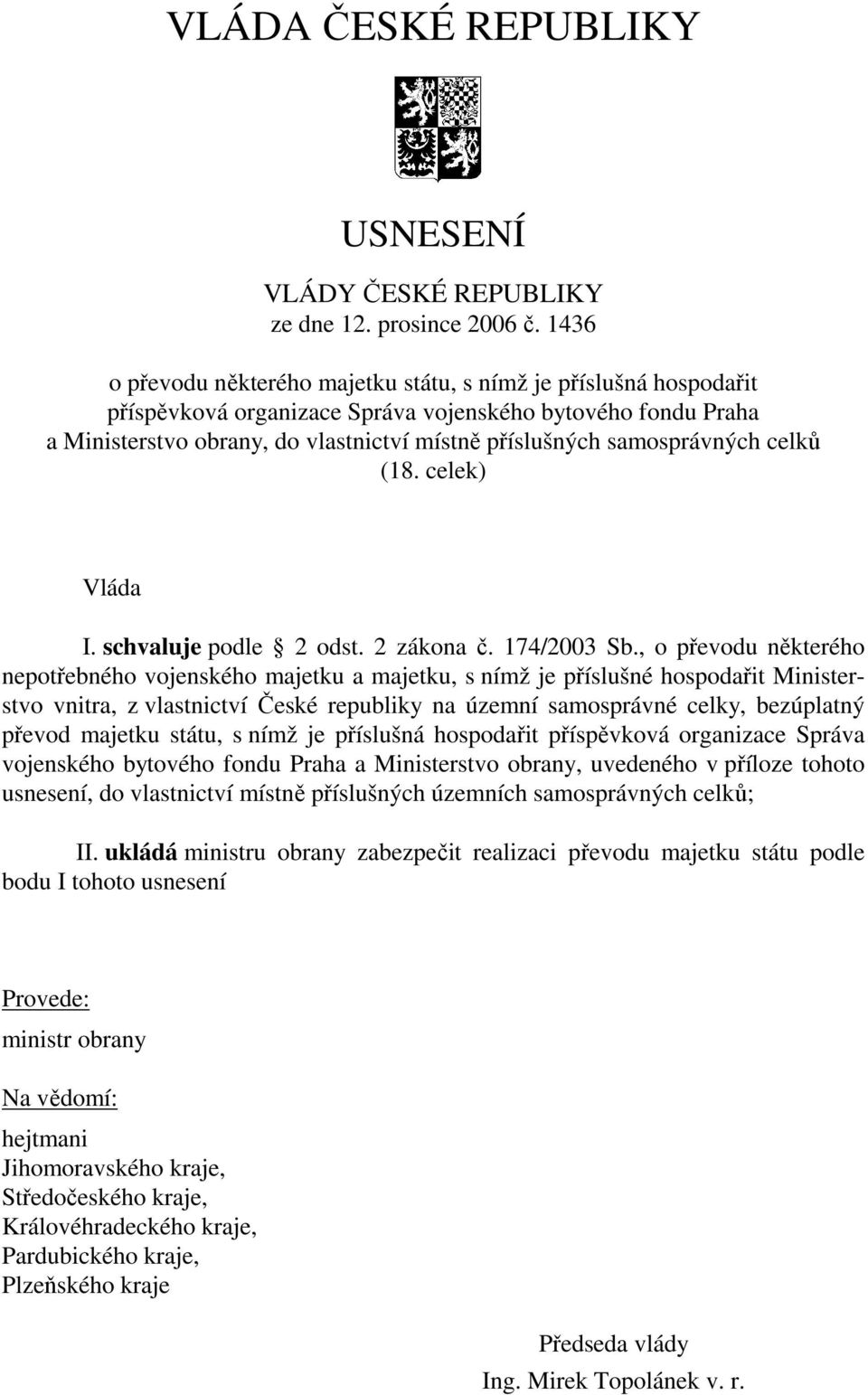 samosprávných celků (18. celek) Vláda I. schvaluje podle 2 odst. 2 zákona č. 174/2003 Sb.