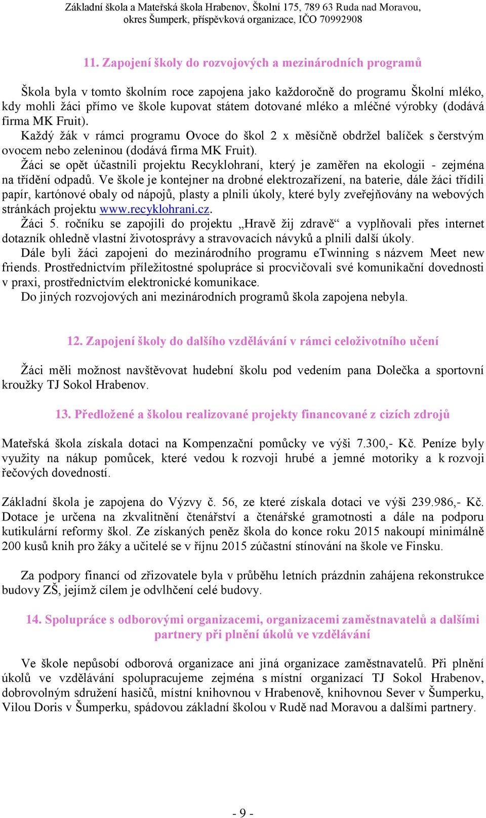 Žáci se opět účastnili projektu Recyklohraní, který je zaměřen na ekologii - zejména na třídění odpadů.