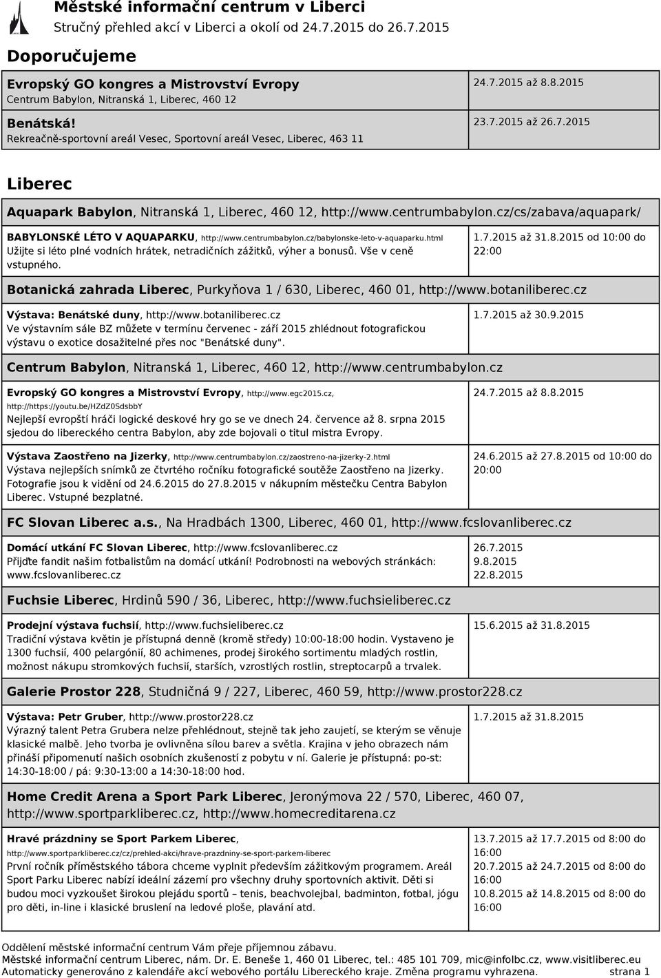 html Užijte si léto plné vodních hrátek, netradičních zážitků, výher a bonusů. Vše v ceně vstupného. 1.7.2015 až 31.8.
