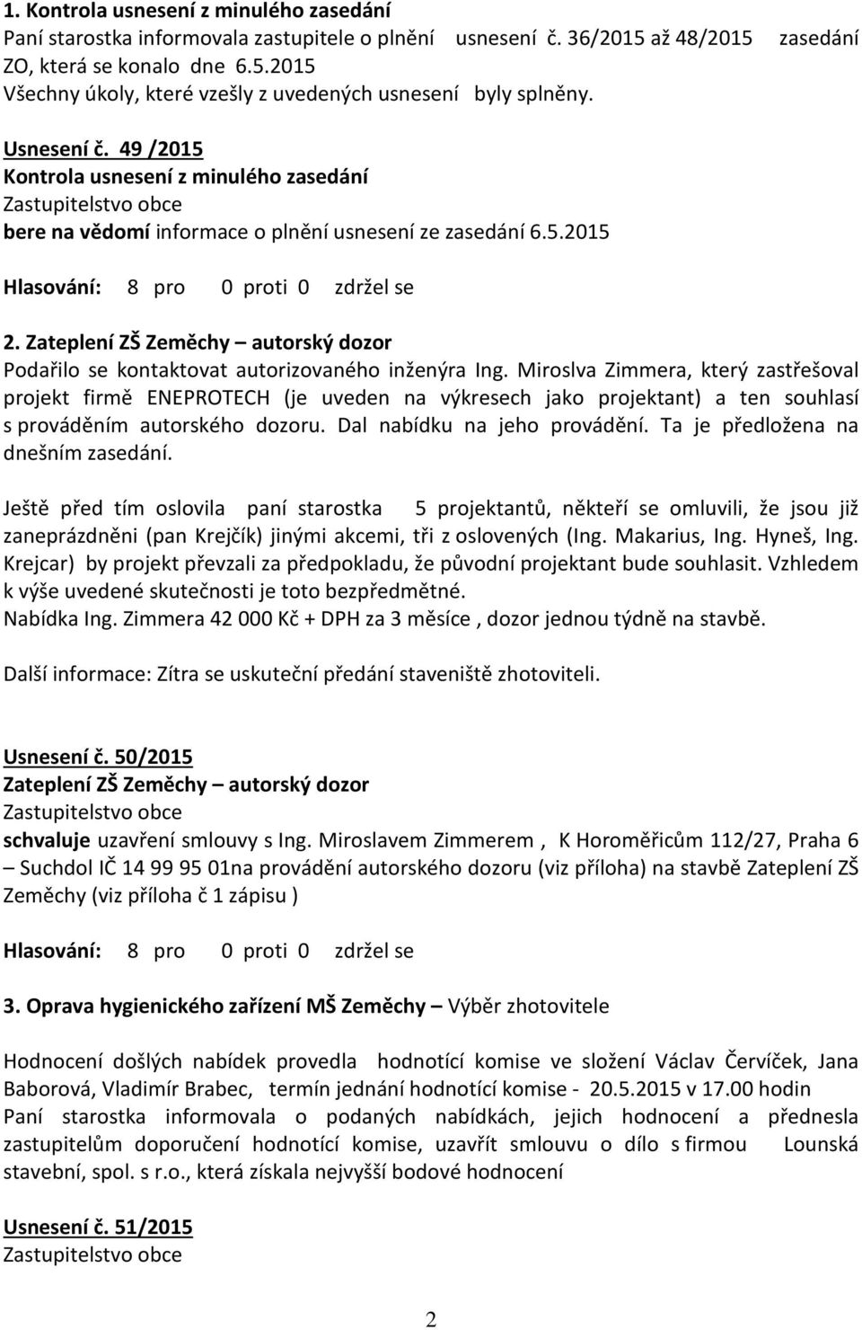 Zateplení ZŠ Zeměchy autorský dozor Podařilo se kontaktovat autorizovaného inženýra Ing.