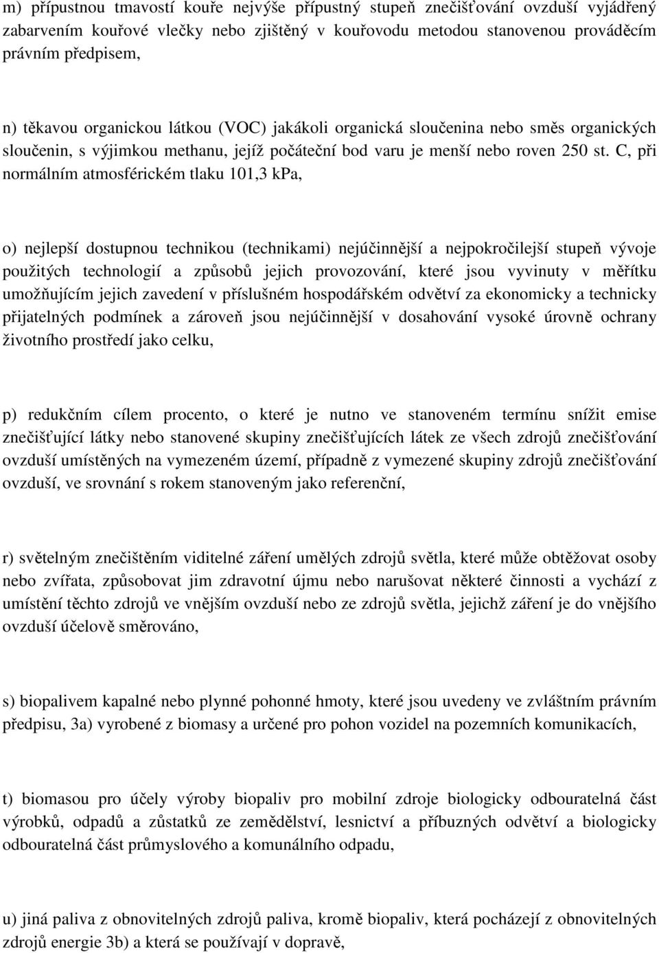 C, při normálním atmosférickém tlaku 101,3 kpa, o) nejlepší dostupnou technikou (technikami) nejúčinnější a nejpokročilejší stupeň vývoje použitých technologií a způsobů jejich provozování, které