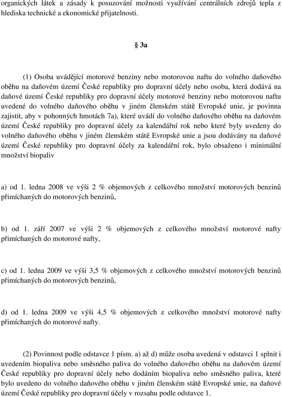 dopravní účely motorové benziny nebo motorovou naftu uvedené do volného daňového oběhu v jiném členském státě Evropské unie, je povinna zajistit, aby v pohonných hmotách 7a), které uvádí do volného