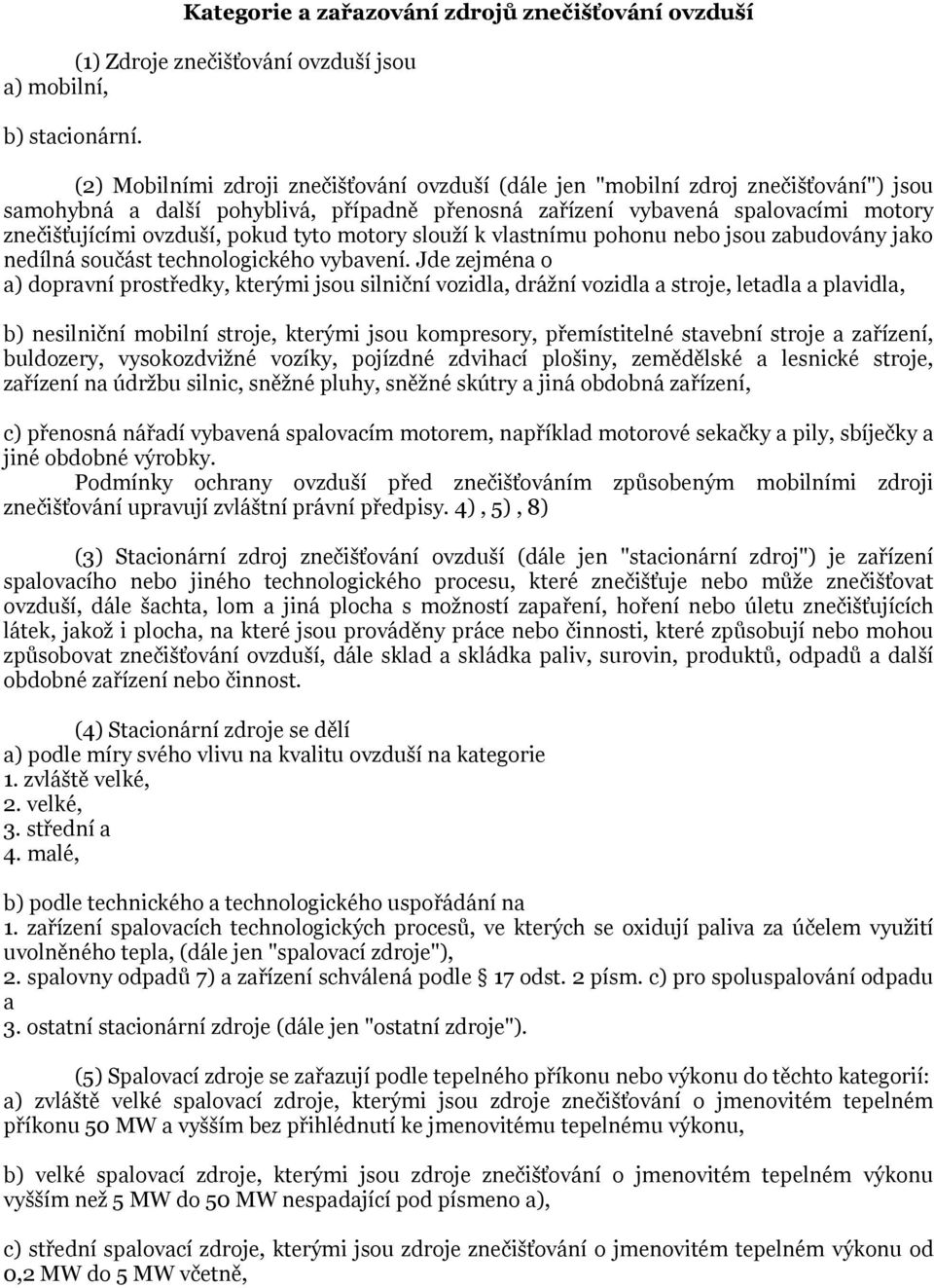 pokud tyto motory slouží k vlastnímu pohonu nebo jsou zabudovány jako nedílná součást technologického vybavení.