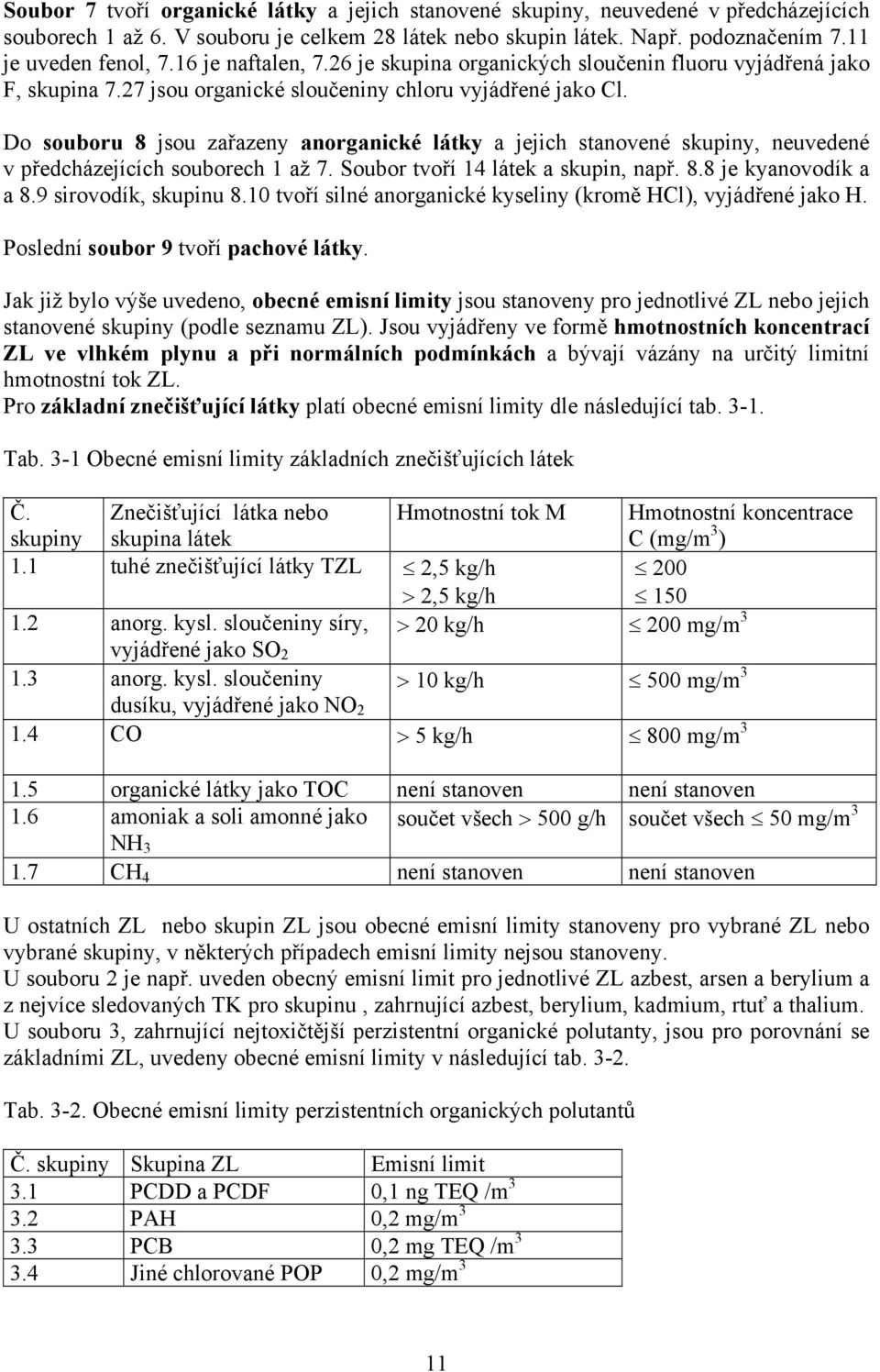 Do souboru 8 jsou zařazeny anorganické látky a jejich stanovené skuiny, neuvedené v ředcházejících souborech 1 až 7. Soubor tvoří 14 látek a skuin, nař. 8.8 je kyanovodík a a 8.9 sirovodík, skuinu 8.