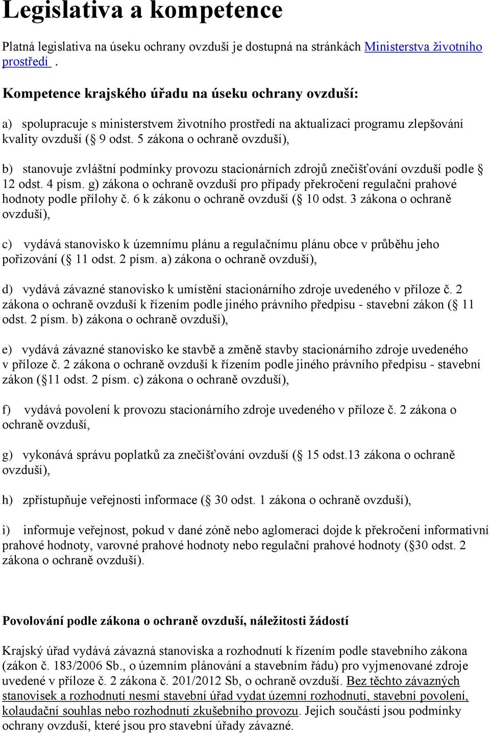 5 zákona o ochraně ovzduší), b) stanovuje zvláštní podmínky provozu stacionárních zdrojů znečišťování ovzduší podle 12 odst. 4 písm.