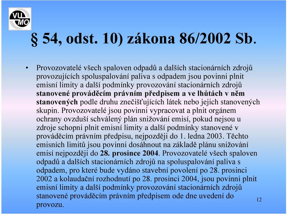 stanovené prováděcím právním předpisem a ve lhůtách v něm stanovených podle druhu znečišťujících látek nebo jejich stanovených skupin.