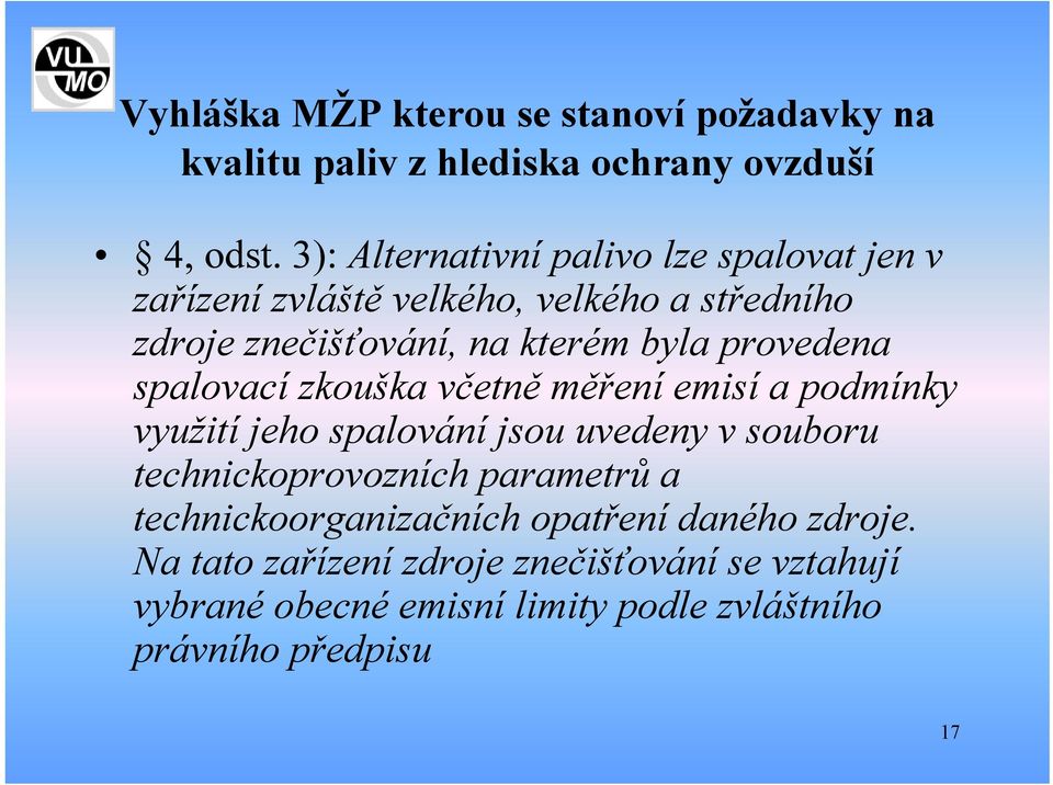 provedena spalovací zkouška včetně měření emisí a podmínky využití jeho spalování jsou uvedeny v souboru technickoprovozních