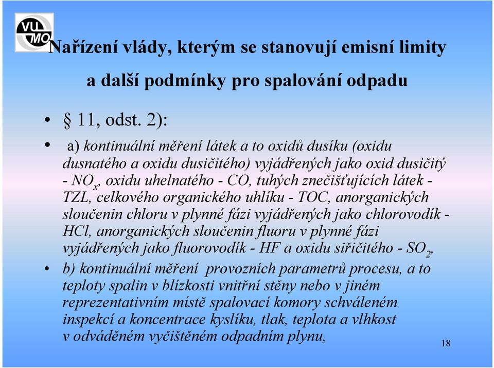 celkového organického uhlíku - TOC, anorganických sloučenin chloru v plynné fázi vyjádřených jako chlorovodík - HCl, anorganických sloučenin fluoru v plynné fázi vyjádřených jako fluorovodík