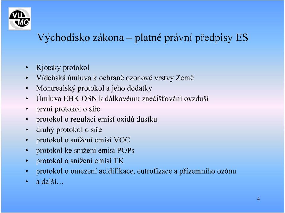 protokol o regulaci emisí oxidů dusíku druhý protokol o síře protokol o snížení emisí VOC protokol ke