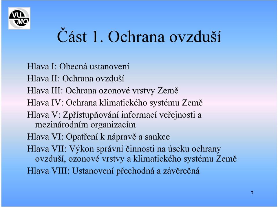 Země Hlava IV: Ochrana klimatického systému Země Hlava V: Zpřístupňování informací veřejnosti a