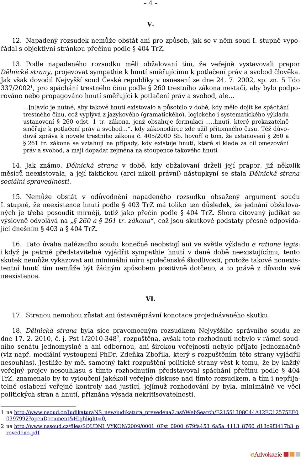 Jak však dovodil Nejvyšší soud České republiky v usnesení ze dne 24. 7. 2002, sp. zn.