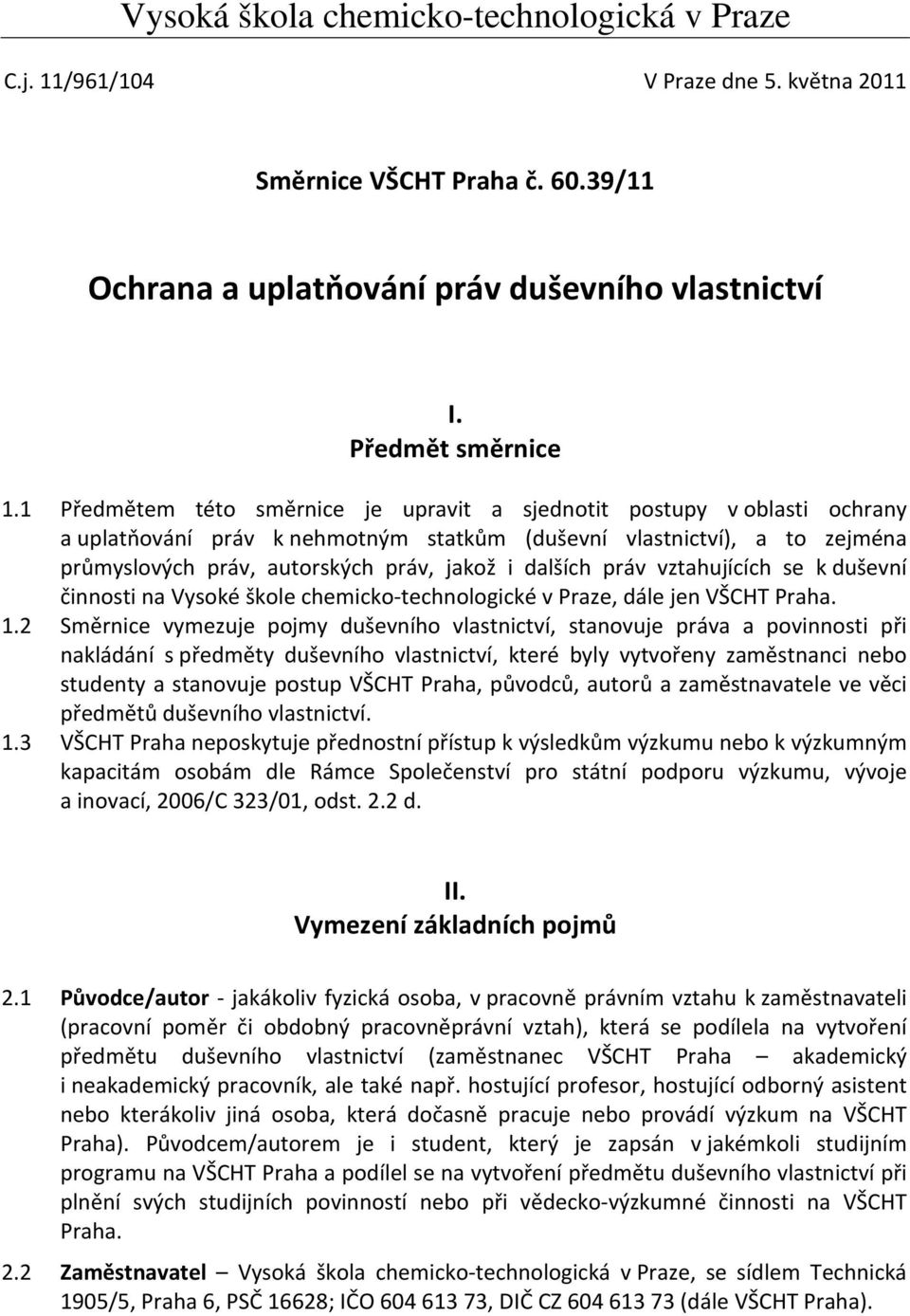 dalších práv vztahujících se k duševní činnosti na Vysoké škole chemicko technologické v Praze, dále jen VŠCHT Praha. 1.