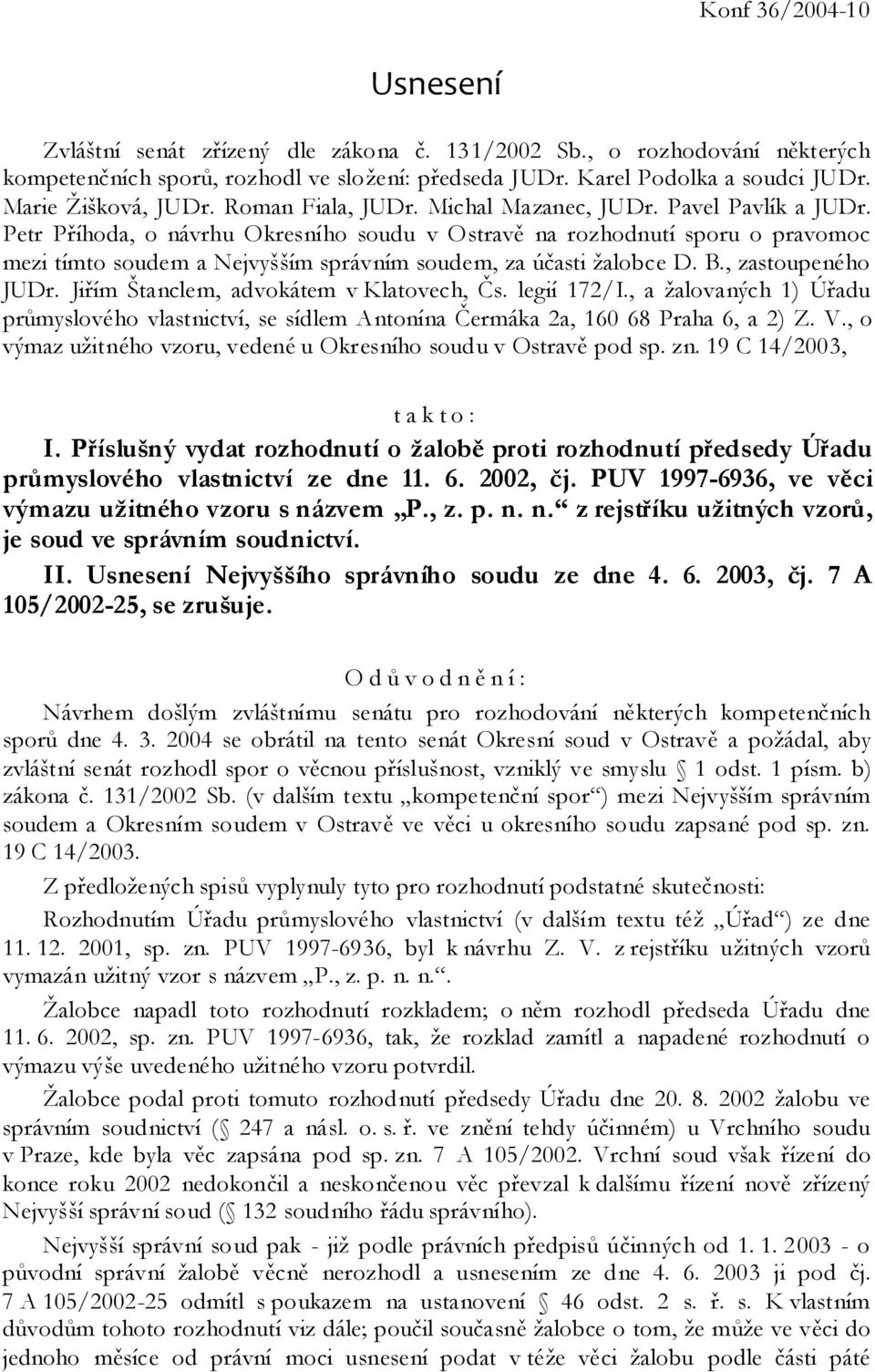 Petr Příhoda, o návrhu Okresního soudu v Ostravě na rozhodnutí sporu o pravomoc mezi tímto soudem a Nejvyšším správním soudem, za účasti žalobce D. B., zastoupeného JUDr.