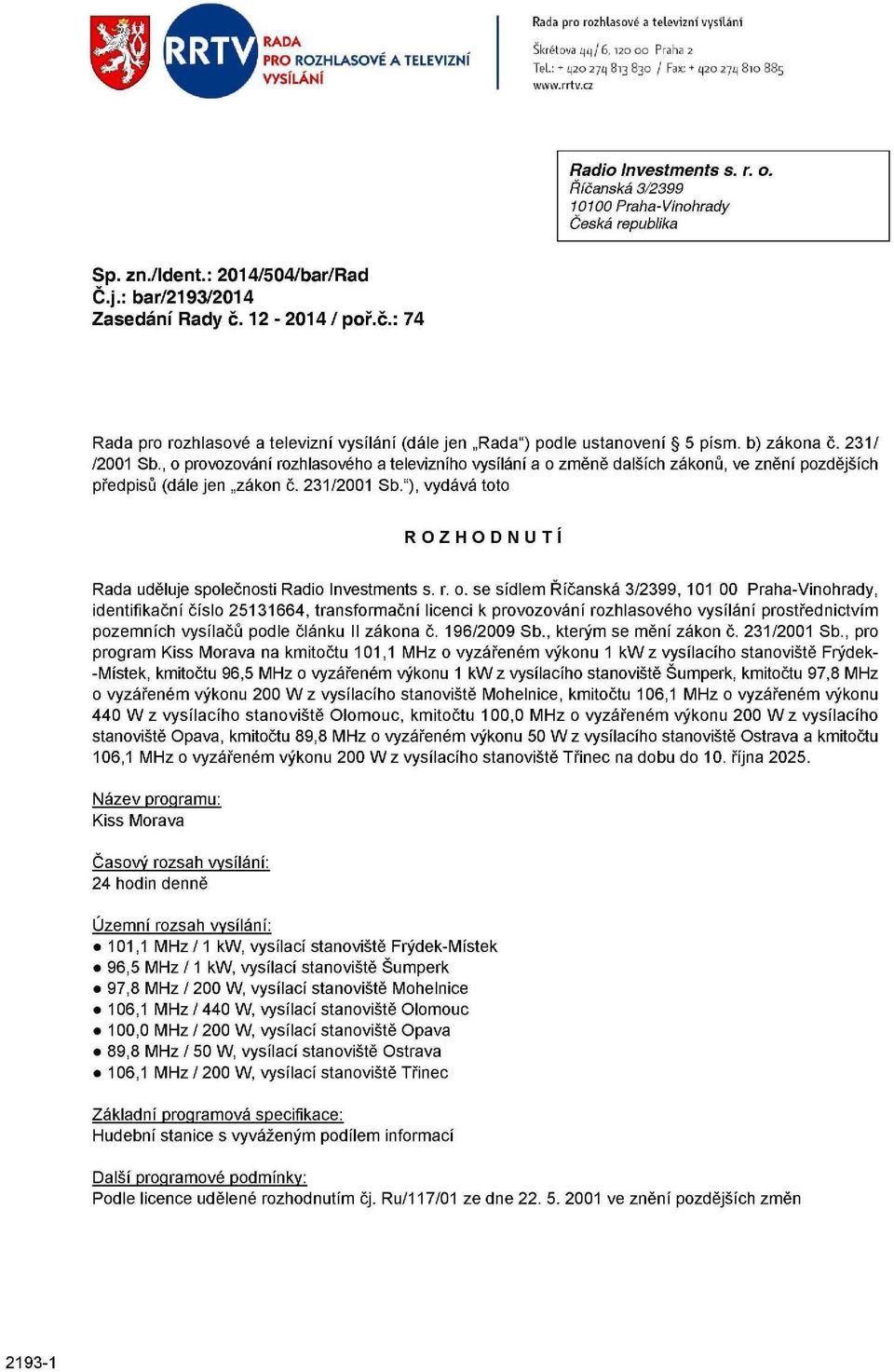 , o provozování rozhlasového a televizního vysílání a o změně dalších zákonů, ve znění pozdějších předpisů (dále jen zákon č. 231/2001 Sb.